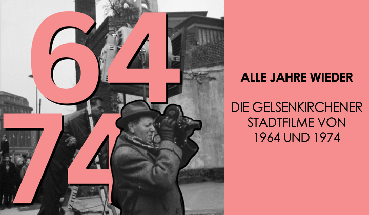 ALLE JAHRE WIEDER - Die Gelsenkirchener Stadtfilme von 1964 und 1974